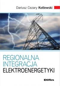 Regionalna integracja elektroenergetyki - Dariusz Cezary Kotlewski