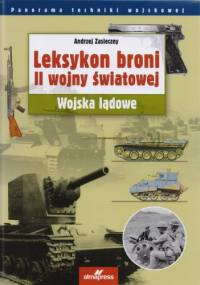 Leksykon broni II wojny światowej. Wojska lądowe - Andrzej Zasieczny