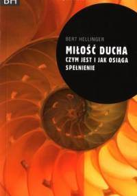 Miłość ducha. Czym jest i jak osiąga spełnienie - Bert Hellinger