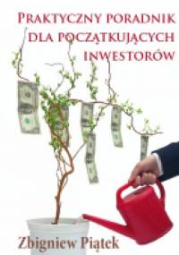 Praktyczny poradnik dla początkujących inwestorów - Zbigniew Piątek