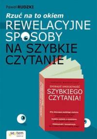 Rzuć na to okiem. Rewelacyjne sposoby na szybkie czytanie - Paweł Rudzki