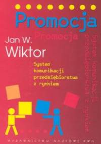 Promocja System komunikacji przedsiębiorstwa z rynkiem - Jan W. Wiktor