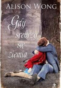 Gdy srebrzy się ziemia - Alison Wong
