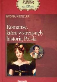 Romanse, które wstrząsnęły historią Polski - Iwona Kienzler