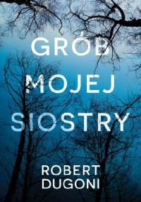 Grób mojej siostry - Robert Dugoni