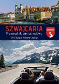 Szwajcaria. Przewodnik samochodowy - Mirko Kaupat, Adriana Czupryn