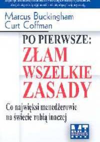 Po pierwsze złam wszelkie zasady - Marcus Buckingham, Curt Coffman