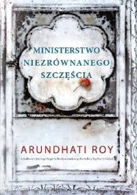 Ministerstwo niezrównanego szczęścia - Arundhati Roy