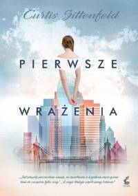 Pierwsze wrażenia - Curtis Sittenfeld