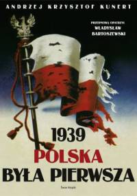 1939. Polska była pierwsza - Andrzej Krzysztof Kunert