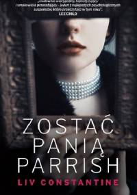Zostać panią Parrish - Liv Constantine