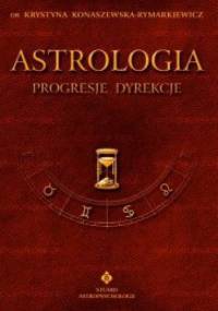 Astrologia - Progresje dyrekcje. Tom IV - Krystyna Konaszewska-Rymarkiewicz