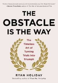 The Obstacle Is the Way - Ryan Holiday
