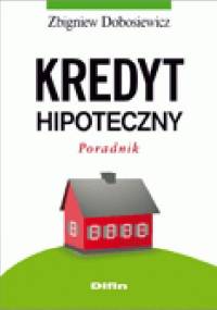 Kredyt hipoteczny. Poradnik - Zbigniew Dobosiewicz
