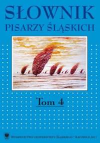 Słownik pisarzy śląskich. T. 4 - Jacek Lyszczyna red., Dariusz Rott red.
