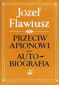 Przeciw Apionowi. Autobiografia - Józef Flawiusz