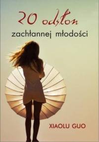 20 odsłon zachłannej młodości - Xiaolu Guo