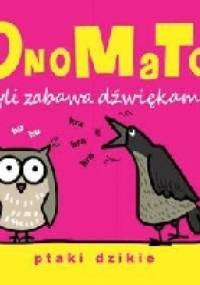 OnoMaTo czyli zabawa dźwiękami. Ptaki dzikie - Joanna Babula