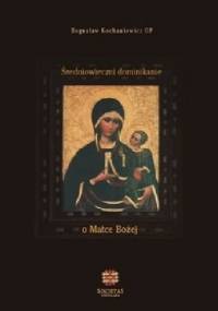 Średniowieczni dominikanie o Matce Bożej - Bogusław Kochaniewicz
