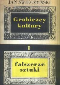 Grabieżcy kultury i fałszerze sztuki - Jan Świeczyński
