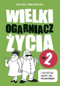Wielki Ogarniacz Życia we dwoje, czyli jak być razem i się nie pozabijać - Pani Bukowa, Pan Buk