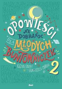 Opowieści na dobranoc dla młodych buntowniczek. Tom 2 - Elena Favilli, Francesca Cavallo