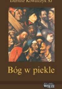 Bóg w piekle. Dwanaście wykładów o trudnych sprawach wiary - Dariusz Kowalczyk