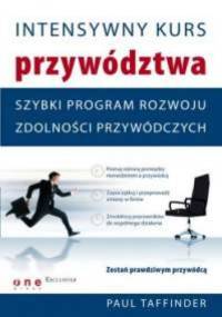 Paul Taffinder. Intensywny kurs przywództwa. Szybki program rozwoju zdolności przywódczych. - Paul Taffinder