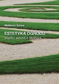 Estetyka ogrodu. Między sztuką a ekologią - Mateusz Salwa