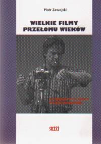 Wielkie filmy przełomu wieków - Piotr Zawojski