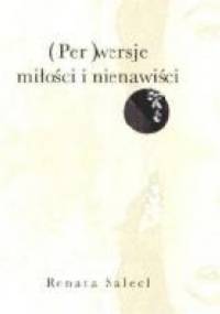 (Per)wersje miłości i nienawiści - Renata Salecl