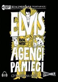 Bzik & Makówka przedstawiają: Elvis i Agenci Pamięci - Rafał Witek
