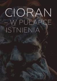 Cioran - w pułapce istnienia - Sławomir Piechaczek