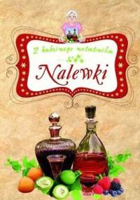 Z babcinego notatnika. Nalewki - Elżbieta Adamska