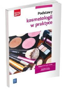 Podstawy kosmetologii w praktyce. Podręcznik do nauki zawodu TECHNIK USŁUG KOSMETYCZNYCH - Magdalena Kaniewska