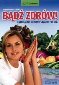 Bądź zdrów! Naturalne metody samoleczenia - Daniel Nowotczyński