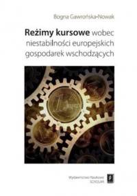 Reżimy kursowe wobec niestabilności europejskich gospodarek wschodzących - Bogna Gawrońska-Nowak