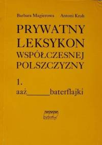 Prywatny leksykon współczesnej polszczyzny, t.1 - Antoni Kroh, Barbara Magierowa