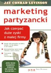 Marketing partyzancki. Jak czerpać duże zyski z małej firmy - Jay Conrad Levinson
