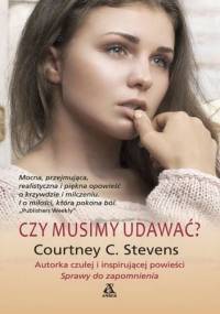 Czy musimy udawać - Courtney C. Stevens