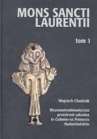 Wczesnośredniowieczna przestrzeń sakralna in Culmine na Pomorzu Nadwiślańskim - Wojciech Chudziak