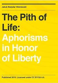 The Pith of Life: Aphorisms in Honor of Liberty - Jakub Wiśniewski