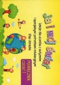 Ja i mój świat Podręcznik Część 1 - praca zbiorowa