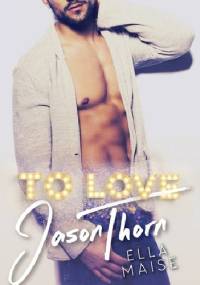To Love Jason Thorn - Ella Maise
