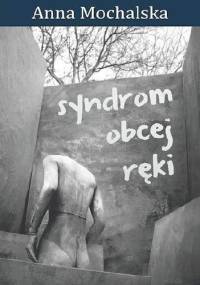 syndrom obcej ręki - Anna Mochalska