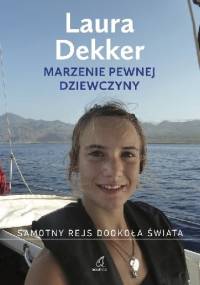 Marzenie pewnej dziewczyny. Samotny rejs dookoła świata - Laura Dekker
