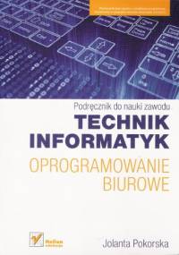 Oprogramowanie biurowe. Podręcznik do nauki zawodu technik informatyk - Jolanta Pokorska