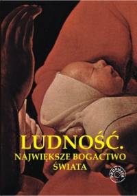 Ludność. Największe bogactwo świata - praca zbiorowa