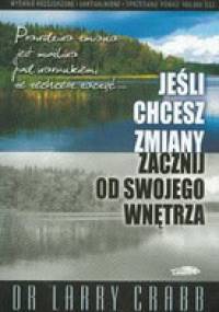 Jeśli chcesz zmiany zacznij od swojego wnętrza - Larry Crabb