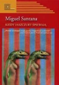 Kiedy jaszczury śpiewają - Miguel Santana